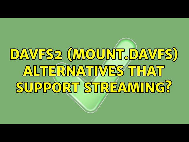 davfs2 (mount.davfs) alternatives that support streaming?