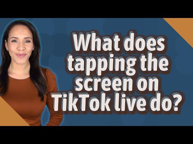 What does tapping the screen on TikTok live do?