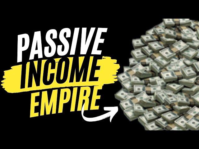 HOW TO BUILD A PASSIVE INCOME EMPIRE IN 3 STEPS