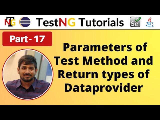 P17 - Parameters of Test Method and Return types of Dataprovider | TestNG | Testing Framework |