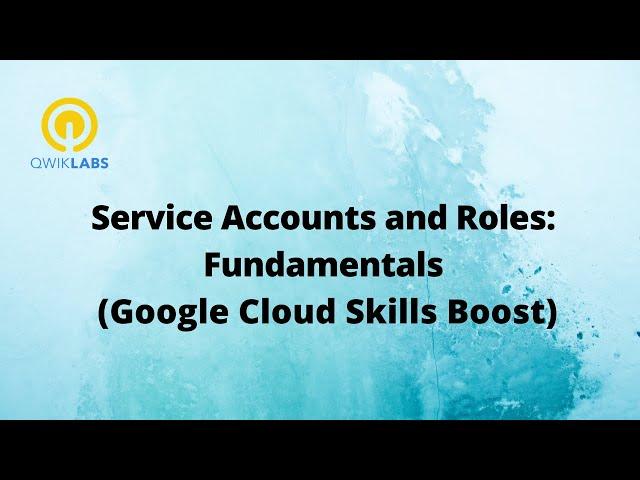 Service Accounts and Roles Fundamentals-[GSP199]