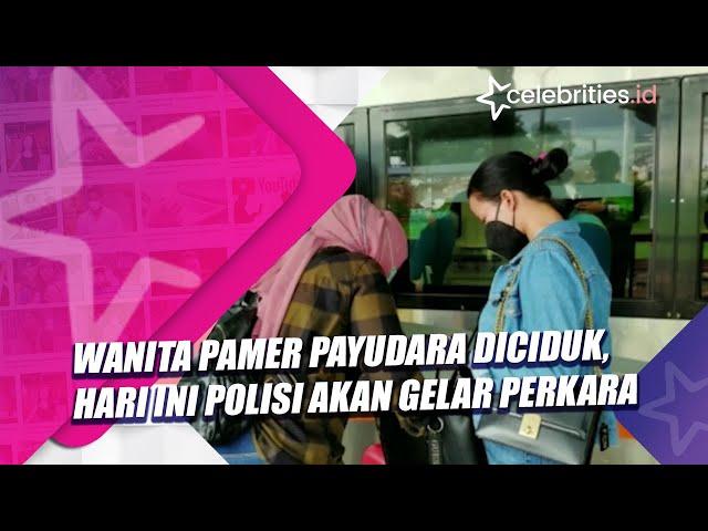 Wanita Pamer Payudara Diciduk, Hari Ini Polisi akan Gelar Perkara