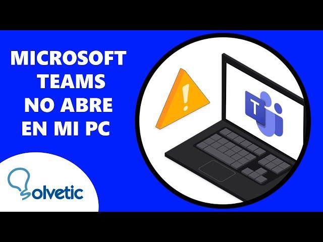 Microsoft Teams No Abre en Mi PC