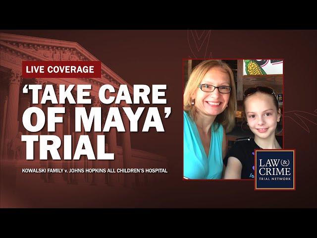 WATCH LIVE: ‘Take Care of Maya’ Trial — Kowalski v Johns Hopkins All Children’s Hospital — Day 23