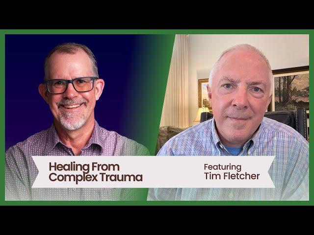 Healing From Complex Trauma, featuring Tim Fletcher