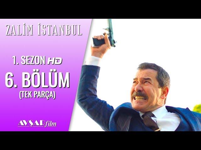 Zalim İstanbul 6. Bölüm (Tek Parça) HD