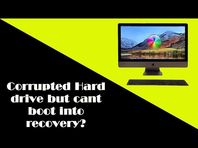 How To Fix a Mac With Corrupted Hard Drive and Wont Enter Recovery!