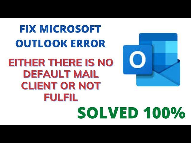 Fix Microsoft Outlook Error Either There Is No Default Mail Client Or Not Fulfil