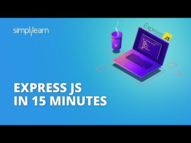 Express JS In 15 Minutes | Introduction To Express JS | Express JS Tutorial | Simplilearn