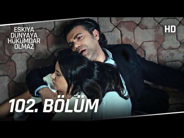 Eşkıya Dünyaya Hükümdar Olmaz 102. Bölüm | HD İZLE