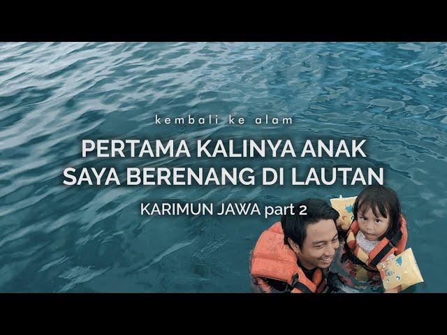 Karimun Jawa 2: Pertama Kalinya Anak Saya Berenang di Lautan