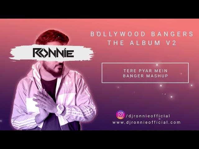 TERE PYAR MEIN BANGER MASHUP - DJ RONNIE | BOLLYWOOD BANGER | BOLLYWOOD MASHUP | PARTY SONG | MASHUP