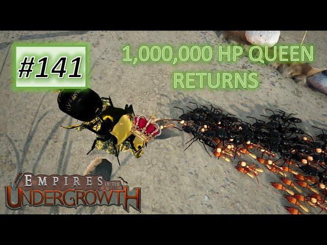 Empires of the Undergrowth #141: The Return of the 1,000,000 HP Queen