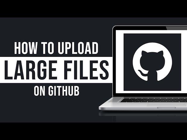 How to Upload Large Files on GitHub (2024)