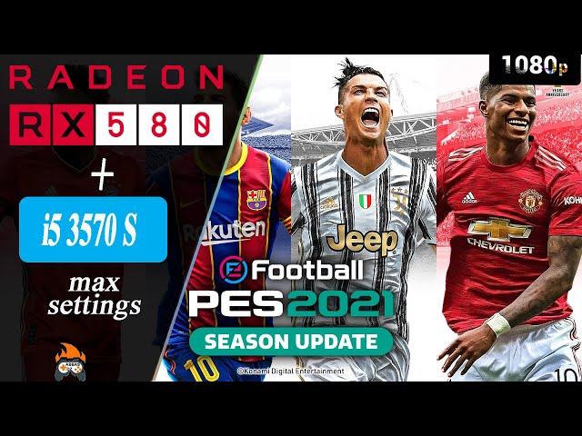 PES 2021- RX 580 8GB +i5 3570S Max Settings 1080p