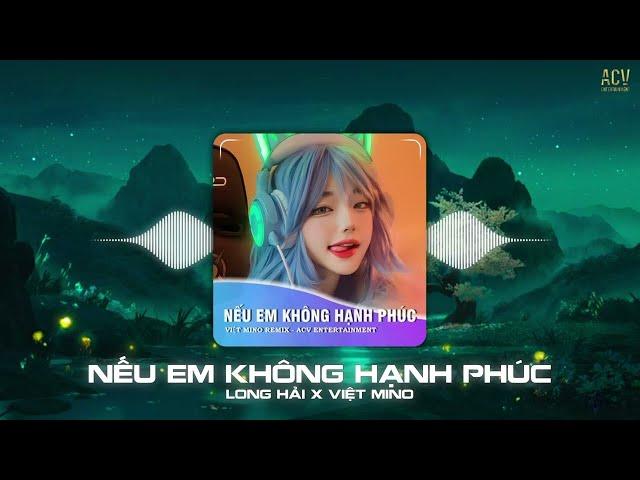 NẾU EM KHÔNG HẠNH PHÚC ( VIỆT MINO REMIX ) - LONG HẢI | Ở Bên Ai Liệu Em Có Thấy Vui Remix TikTok