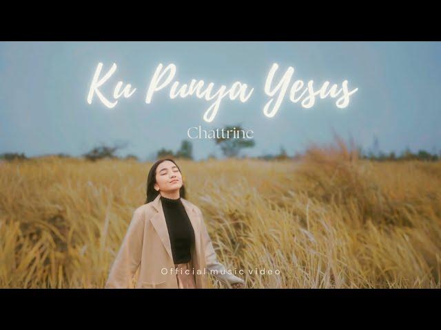 Ku Punya Yesus - Chattrine | Official Music Video |