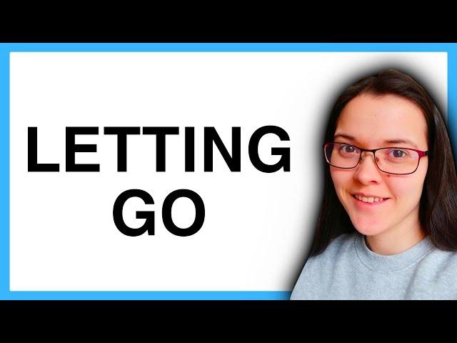 How LETTING GO Makes You Attractive