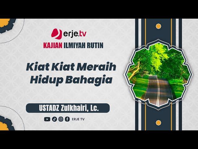 (02/01/25)#001 KIAT-KIAT MERAIH HIDUP BAHAGIA - Ustadz Zulkhairi, Lc.