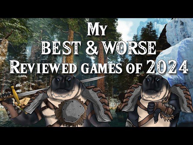 My Best and Worse games I Reviewed in 2024