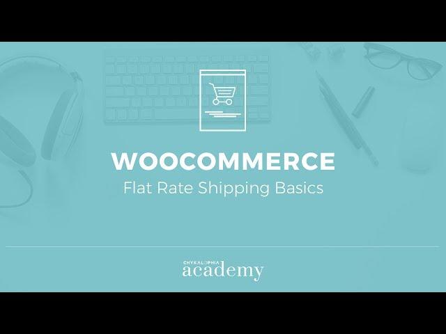 WooCommerce Flat Rate Shipping Basics | Chykalophia Academy