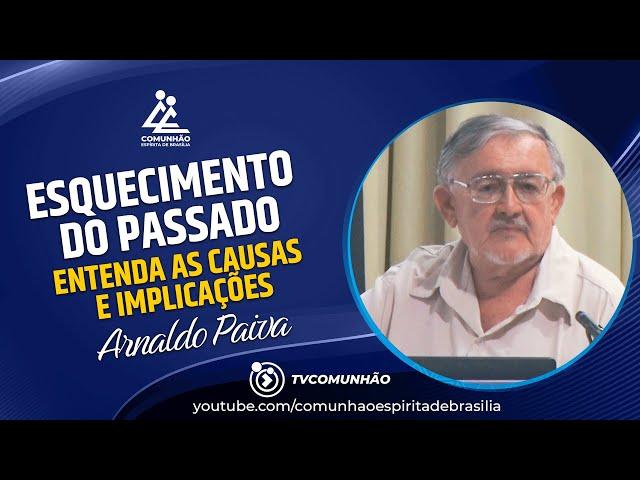 Arnaldo Paiva | ESQUECIMENTO DO PASSADO - ENTENDA AS CAUSAS E IMPLICAÇÕES (PALESTRA ESPÍRITA)