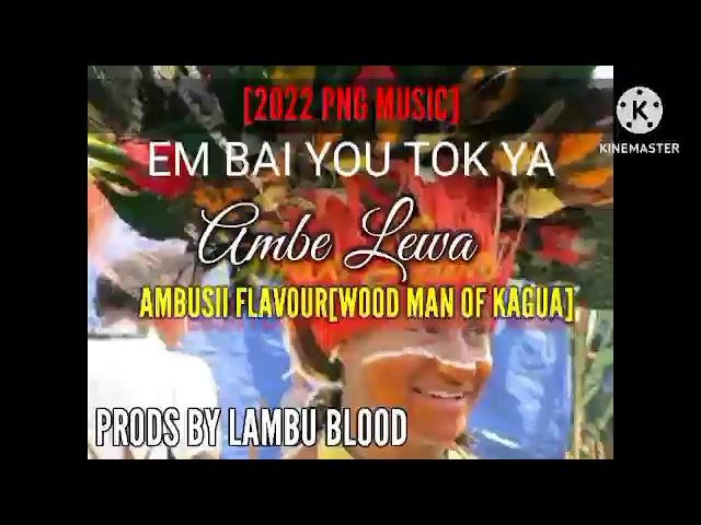 EM BAI YOU TOK YA[AMBE LEWA](2022 PNG MUSIC)[PRODS BY LAMBU BLOOD]