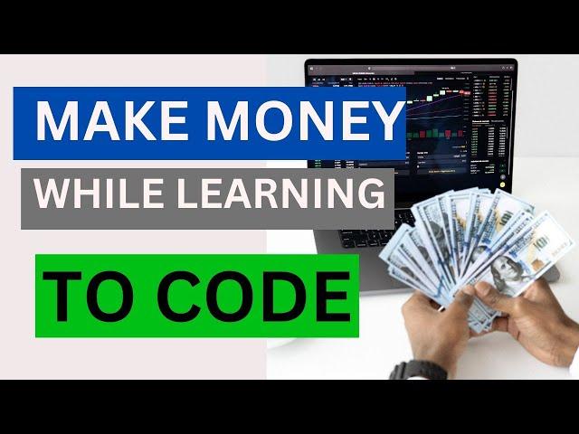 How To Make Money While Learning To Code