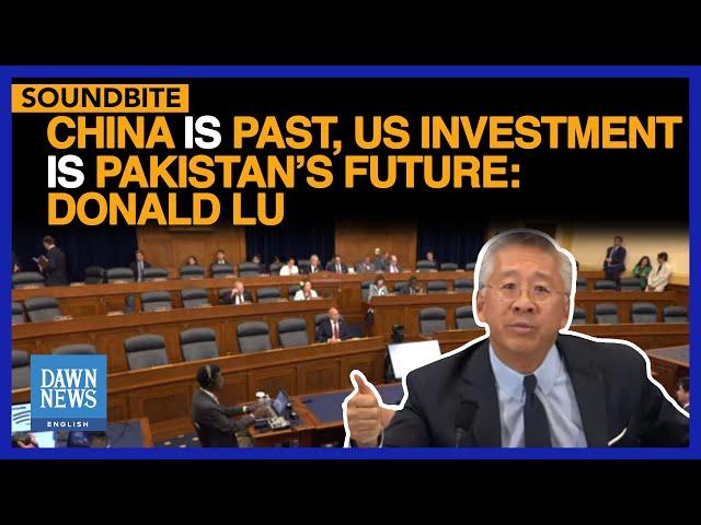 China Is Past, US Investment Is Pakistan’s Future: Donald Lu | Dawn News English