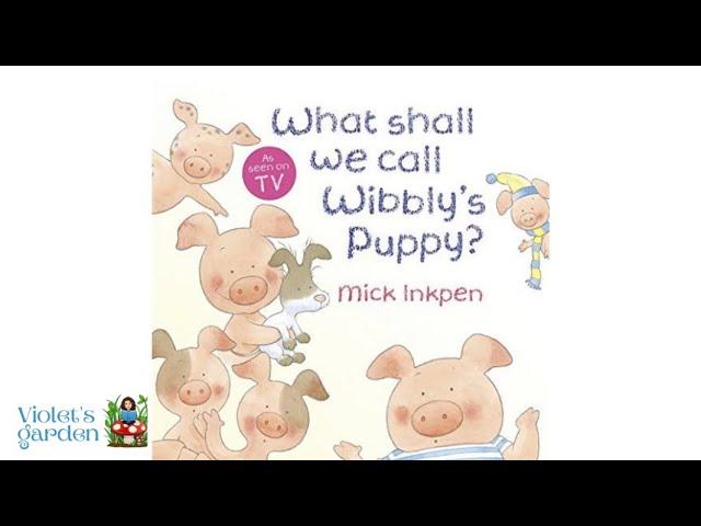 What shall we call Wibbly’s puppy? | By Mick Inkpen