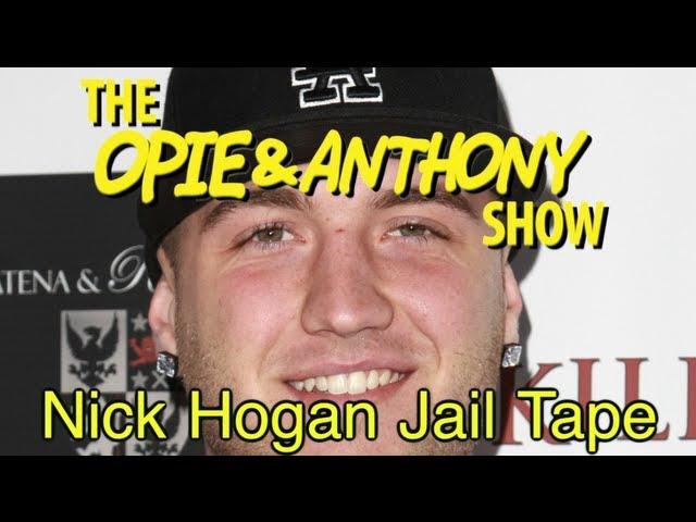Opie & Anthony: Nick Hogan's Jail Tape (05/29/08)