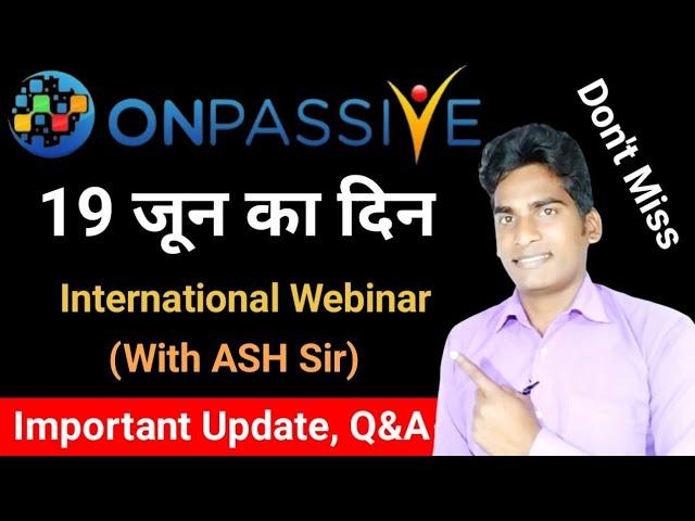 Onpassive International Webinar | With CEO- ASH Mufareh Sir | Onpassive Latest Update | Onpassive |