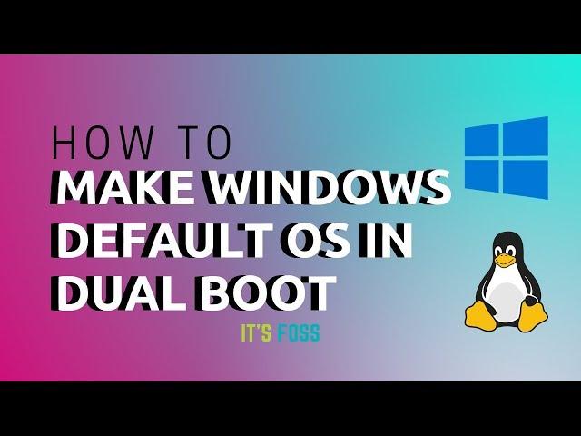 Make Windows default OS in Dual Boot By Changing Boot Order [Bonus Tip: Reduce Boot Time]