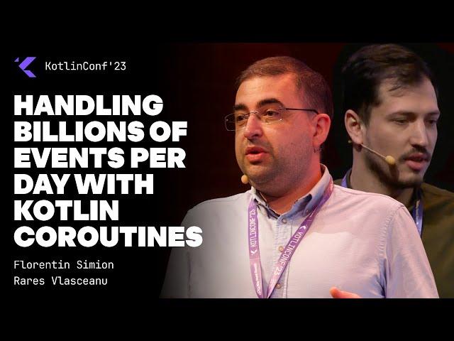 Handling billions of events per day with Kotlin Coroutines by Florentin Simion and Rares Vlasceanu