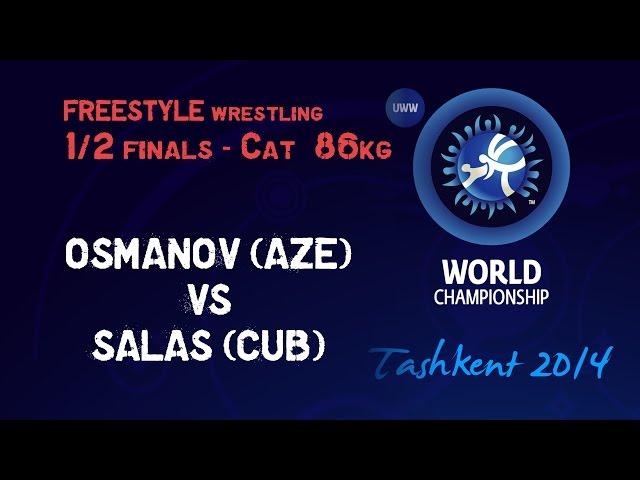 Semifinal - Freestyle Wrestling 86 kg - G. OSMANOV (AZE) vs R. SALAS (CUB) - Tashkent 2014