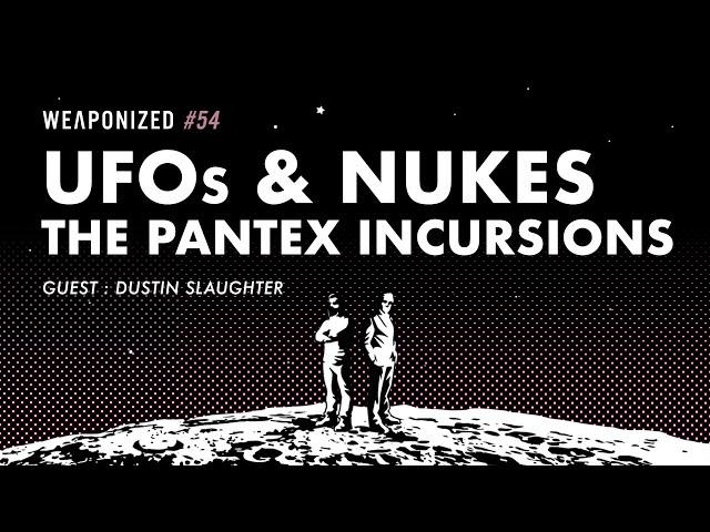 UFOs and Nukes - The Pantex Incursions : WEAPONIZED : EPISODE #54