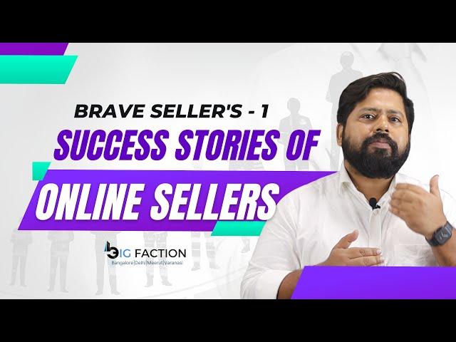 BRAVE SELLERS: THE SUCCESS STORY OF AN ONLINE SELLER-1 | BIG FACTION