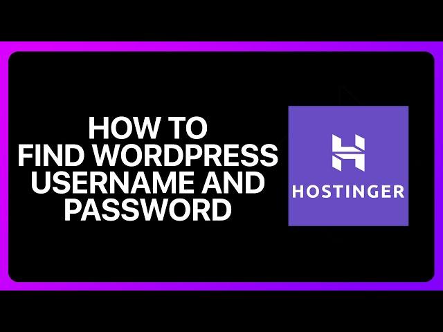 How To Find WordPress Username And Password In Hostinger Tutorial