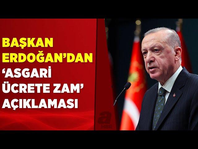 Asgari ücrete ikinci zam olacak mı? Başkan Erdoğan'dan flaş açıklama | A Haber