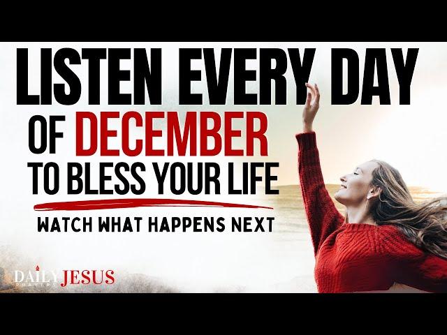 PRAY THIS Powerful December Prayer for Blessing And Breakthrough (Listen Every Day)