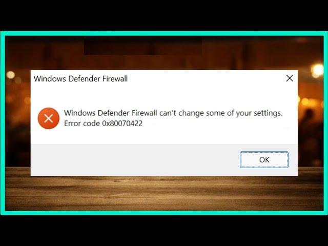 Windows Defender Firewall Can't Change Some Of Your Settings - Error Code 0x80070422