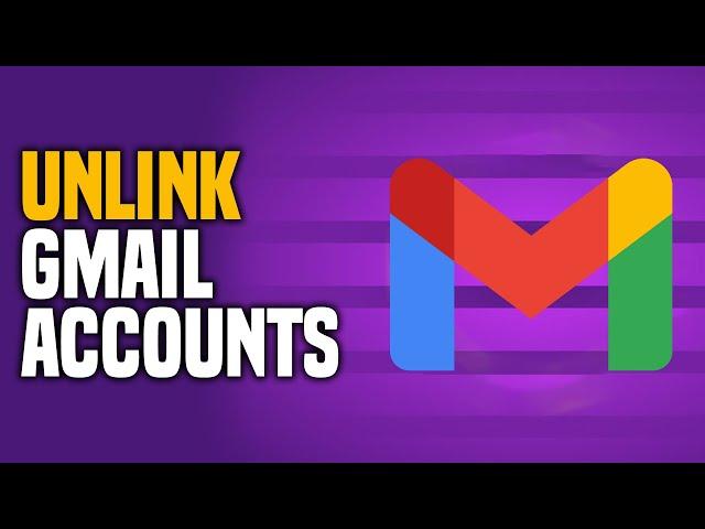 How To Unlink Gmail Accounts (EASY!)