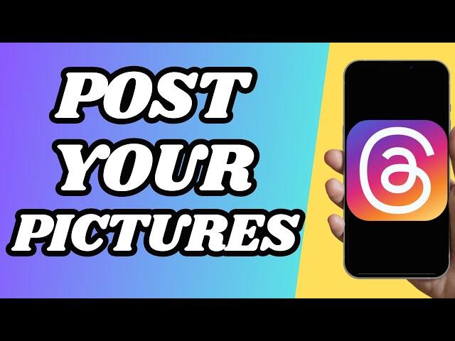 How To Post Pictures On Threads App