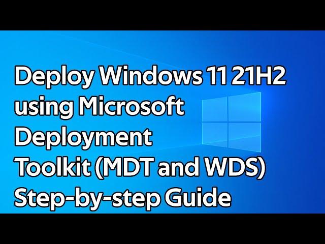 How to deploy Windows 11 21H2 (Microsoft Deployment Toolkit and Windows Deployment Services)