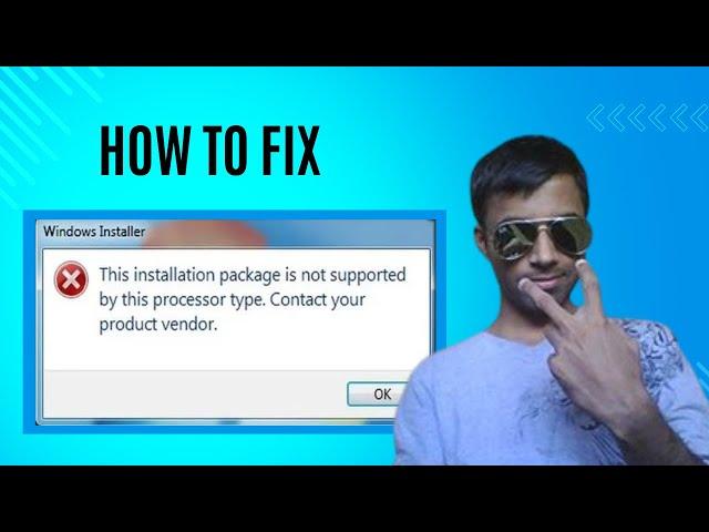 This installation package is not supported by this processor type contact your product vendor