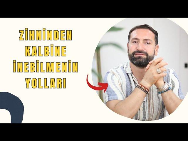 Zihninden Kalbine İnemiyor Musun? Hemen Bunu Yap