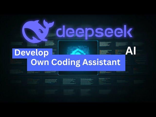 DeepSeek LLM Develop Your own Coding Assistant AI