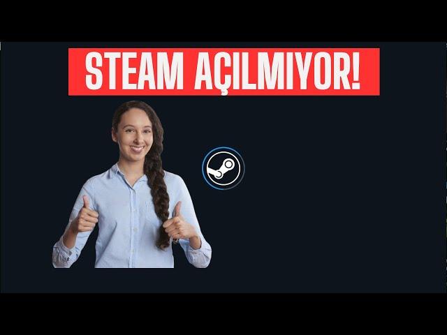 Steam Açılmıyor (SORUN % 100 ÇÖZÜLDÜ) STEAM