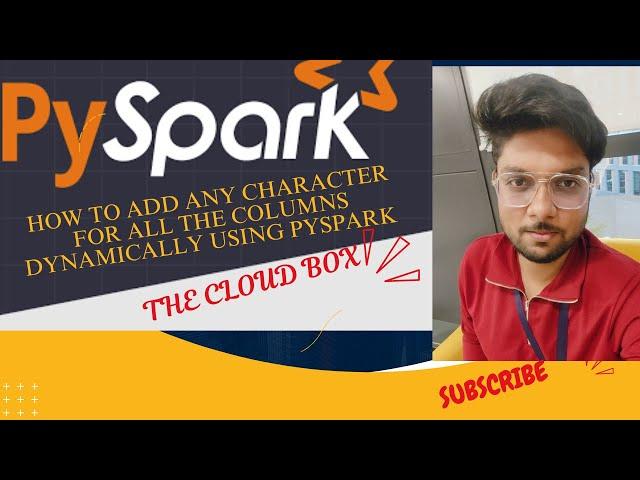How to add any value dynamically to all the columns in pyspark dataframe