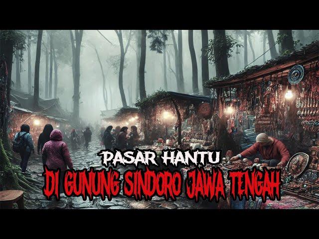 PASAR HANTU DI GUNUNG SINDORO JAWA TENGAH - CERITA HOROR - KISAH HOROR - CERITA MISTIS